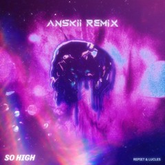 Repiet & Lucles - So High (Anskii Remix)