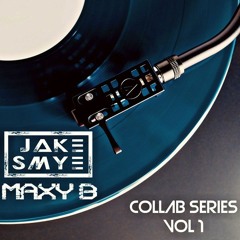 Collab Series Vol 1 - Jake Smye - Maxy B - Collab Mix - (Free Download)