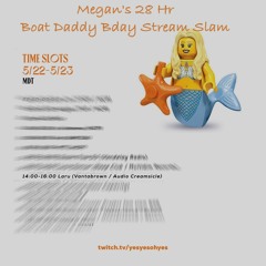 LARU - Megans Boat Daddy Bday Stream Slam - 2020 5 22