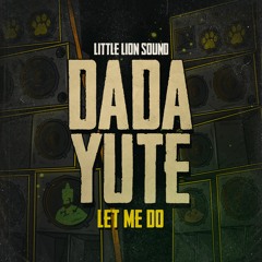 Dada Yute & Little Lion Sound - Let Me Do (Evidence Music)