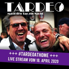 Tardeo@Home Live Stream vom 18.4.2020