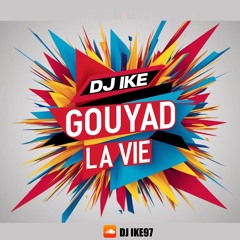 Gouyad La Vie By DJ IKE