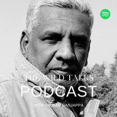 The Wild Talks podcast with Vikram Nanjappa