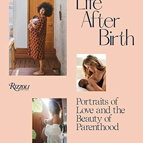 READ EPUB 💕 Life After Birth: Portraits of Love and the Beauty of Parenthood by  Joa