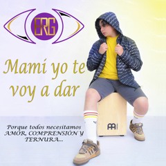 Mami Yo Te Voy A Dar - ERG