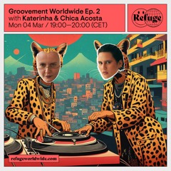 Groovement Worldwide Ep. 2 - Katerinha & Chica Acosta - 04 Mar 2024