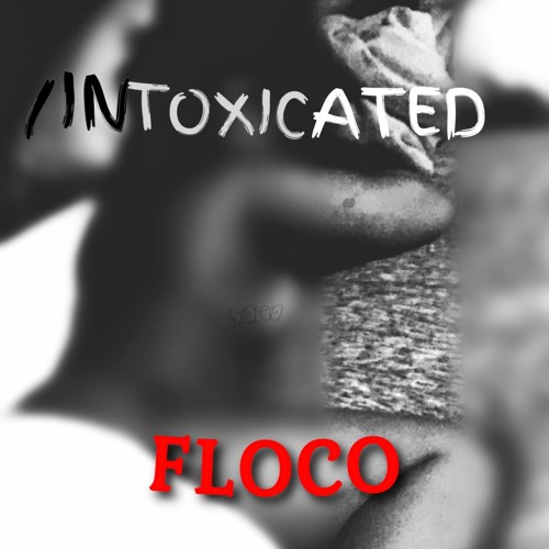 Real Floco - Intoxicated (Produced by SIXZN)