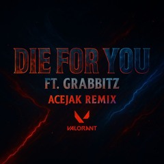 Die For You ft. Grabbitz (ACEJAK Remix) | Valorant Champions Anthem