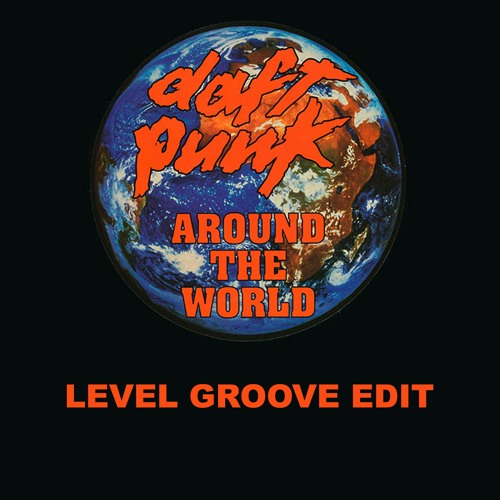 Stream FREE DOWNLOAD!! Daft Punk - Around The World (Level Groove EDIT) by  Level Groove | Listen online for free on SoundCloud
