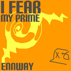 I FEAR MY PRIME