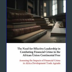 [PDF] eBOOK Read 💖 The Need for Effective Leadership in Combating Financial Crime in the African U