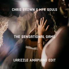 Chris Brown X MFR Souls - The Sensational Game (Larizzle Amapiano Edit)