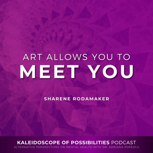 Art Allows You To Meet You - Kaleidoscope Of Possibilities Episode 90 Clip with Sharene Rodamaker