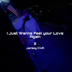 I Just Wanna Feel your Love Again x #jerseyclub