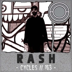 Cycles // 163 - R A S H (techno, deep, hypnotic)