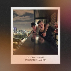 Oxygen x Ghost - Jaxxinator Mashup [Extended Mix]