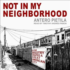 READ EBOOK EPUB KINDLE PDF Not in My Neighborhood: How Bigotry Shaped a Great American City by  Ante