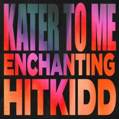 Hitkidd & Enchanting — Kater To Me