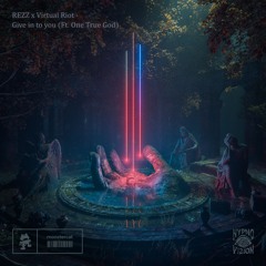 Rezz & Virtual Riot - Give in to you Ft. One True God