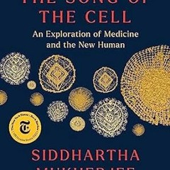 🍛[Read-Download] PDF The Song of the Cell: An Exploration of Medicine and the New Human 🍛