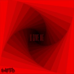 U Give Me - Braid's Deep End Edit