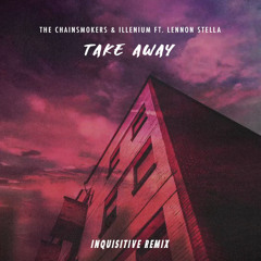 The Chainsmokers & Illenium ft. Lennon Stella - Take Away (Inquisitive Remix)