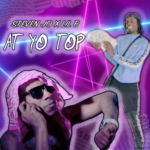 Steven Jo x Lil B - At Yo Top