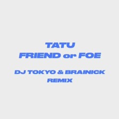 t.A.T.u -  Friend Or Foe (DJ TOKYO & BRAINICK REMIX)