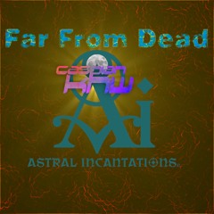 Far From Dead (feat. Astral Incantations)