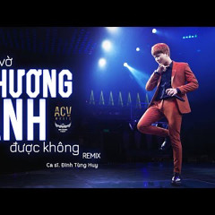Giả Vờ Thương Anh Được Không (Remix) - Đinh Tùng Huy