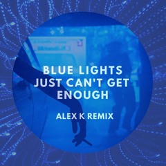 Blue lights x just cant get enough(Alex k remix)