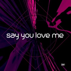 SAY YOU LOVE ME [FREE DL]