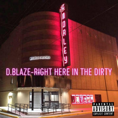 D.Blaze- Right Here In The Dirty