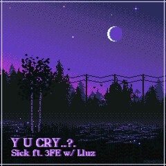 Y U Cry - Sick x 3Fe x Lluz