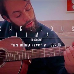 Berlin - Take My Breath Away (Chellous Lima Acoustic Live Cover)