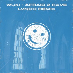 Wuki - Afraid 2 Rave (Lvndo Remix)