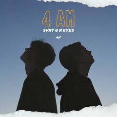 SVRT & R Eyes - 4 AM