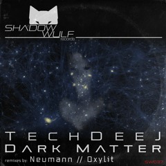 TechDeeJ - Dark Matter (Oxylit Remix) [PREVIEW]