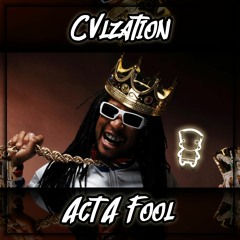 Cvlzation - Act A Fool (FREE DOWNLOAD)