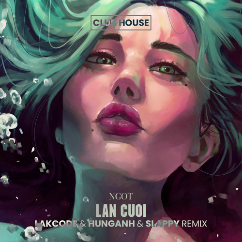 Lan Cuoi | SICKCODE pres. LAKODE & HUNGANH & SLAPPY Remix