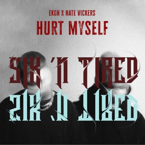 Nate Vickers & Ekoh - Hurt Myself (Sik n' Tired Remix)