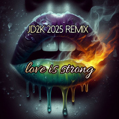 LOVE IS STRONG   JD2k 2025 REMIX