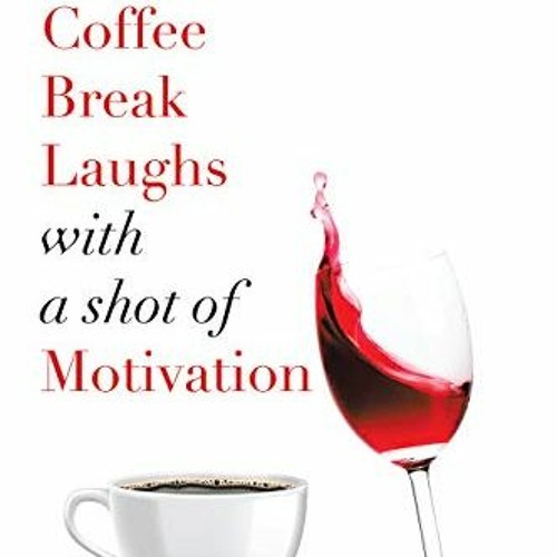 ACCESS EPUB KINDLE PDF EBOOK Coffee Break Laughs with a Shot of Motivation by  Ihsan Smith 📍