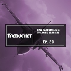 Raw Hardstyle Mix | Breaking Barriers | Trebuchet Ep. 23