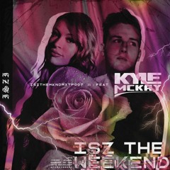 ISZ the weekend #7 ft. Kyle Mckay