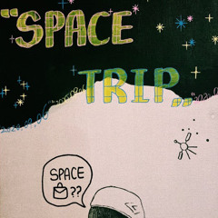 SPACE TRIP.