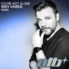 ATB - You're Not Alone (Trey Vinter Extended Remix)