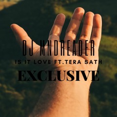 Is It Love Ft. Tera Sath - Exclusive Mnd Mix