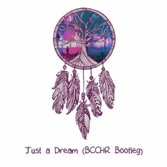Just a Dream (BCCHR Bootleg) [READ DESCRIPTION]