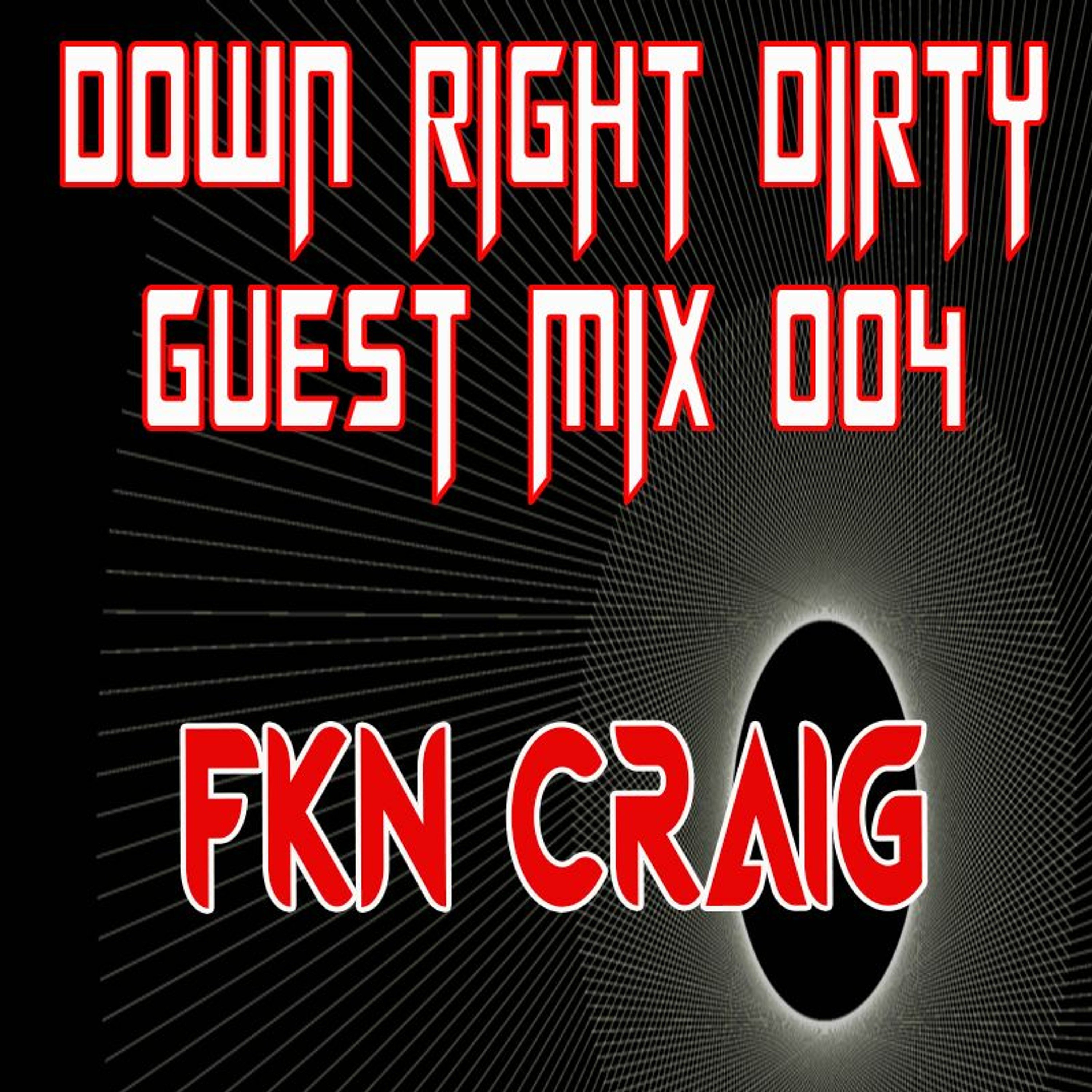 Down Right Dirty Guest Mix 004   FKN Craig episode artwork